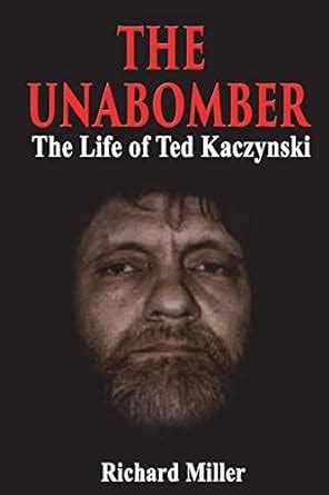 The Unabomber: The Life of Ted Kaczynski: Miller, Richard 